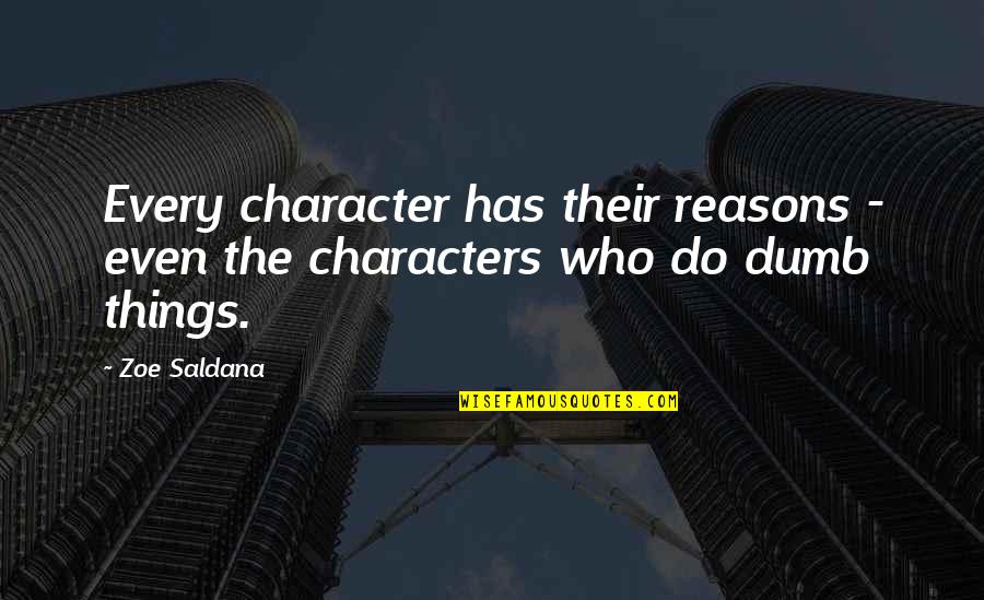 Amazingly Sad Quotes By Zoe Saldana: Every character has their reasons - even the