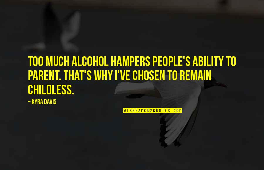 Amazingly Sweet Quotes By Kyra Davis: Too much alcohol hampers people's ability to parent.