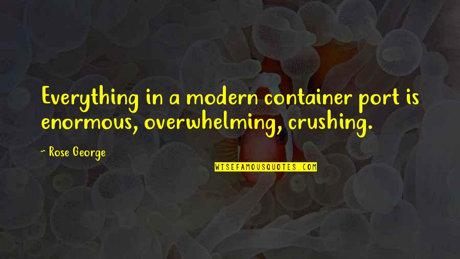 Amazingly Sweet Quotes By Rose George: Everything in a modern container port is enormous,