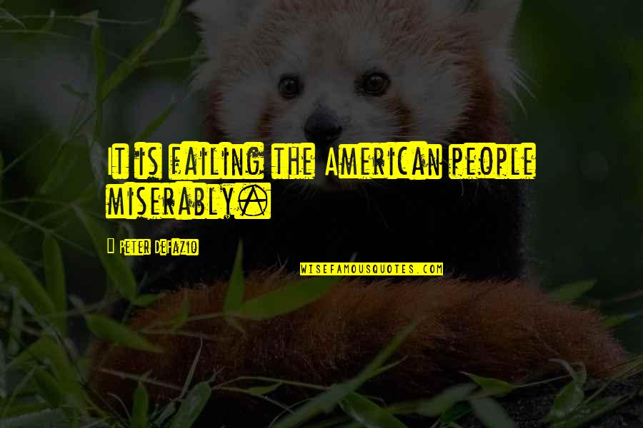 Amazon Motivational Quotes By Peter DeFazio: It is failing the American people miserably. Amazon Motivational Quotes By Peter DeFazio: It is failing the American people miserably.