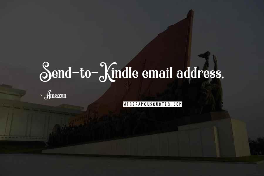 Amazon quotes: Send-to-Kindle email address,
