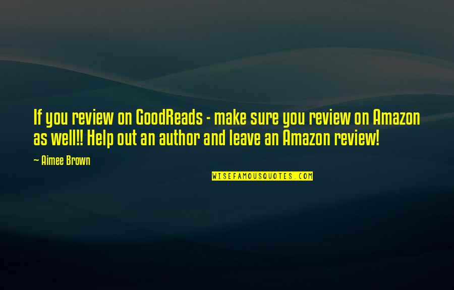 Amazon Quotes By Aimee Brown: If you review on GoodReads - make sure