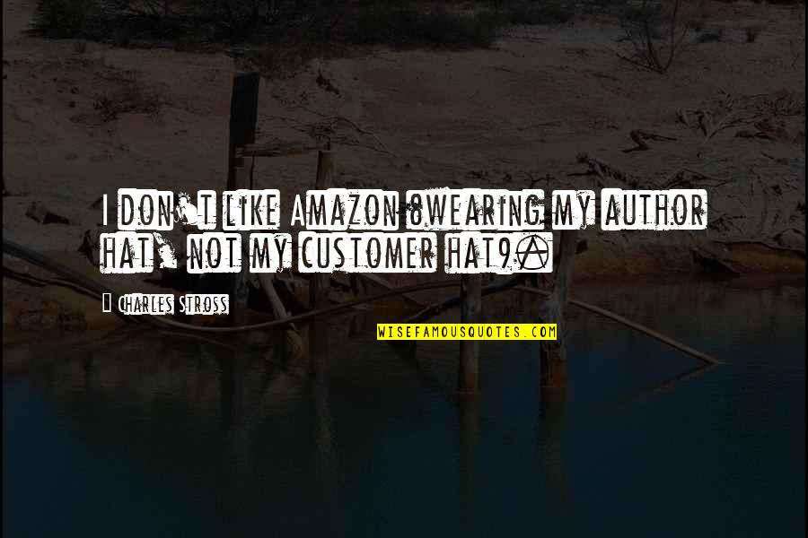 Amazon Quotes By Charles Stross: I don't like Amazon (wearing my author hat,
