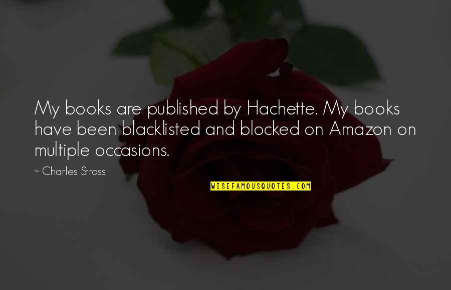 Amazon Quotes By Charles Stross: My books are published by Hachette. My books