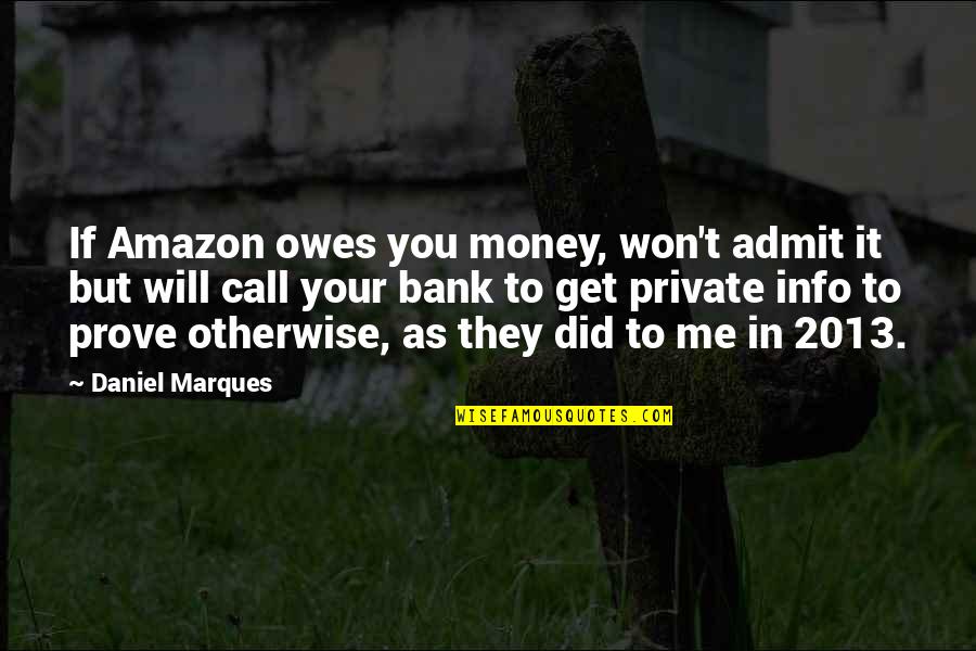 Amazon Quotes By Daniel Marques: If Amazon owes you money, won't admit it