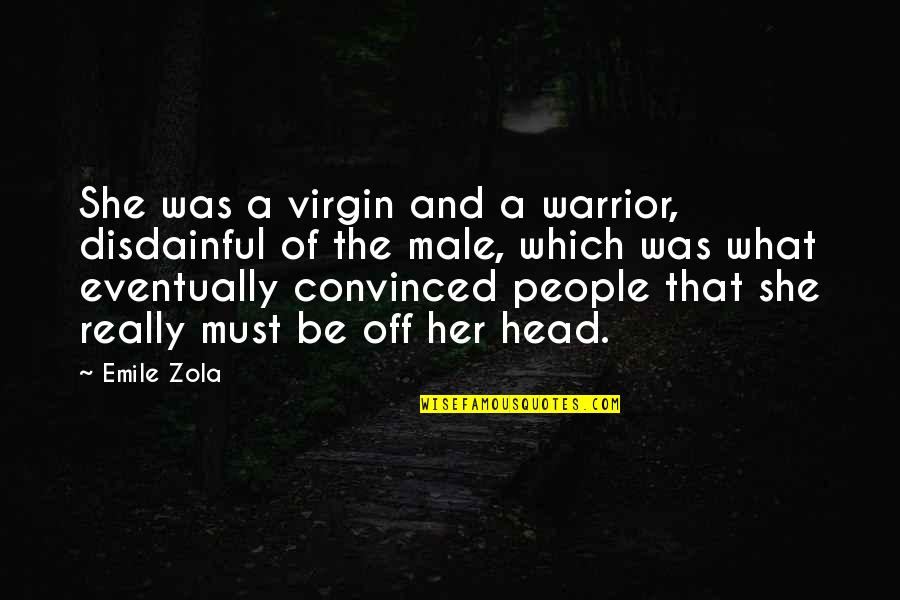 Amazon Quotes By Emile Zola: She was a virgin and a warrior, disdainful