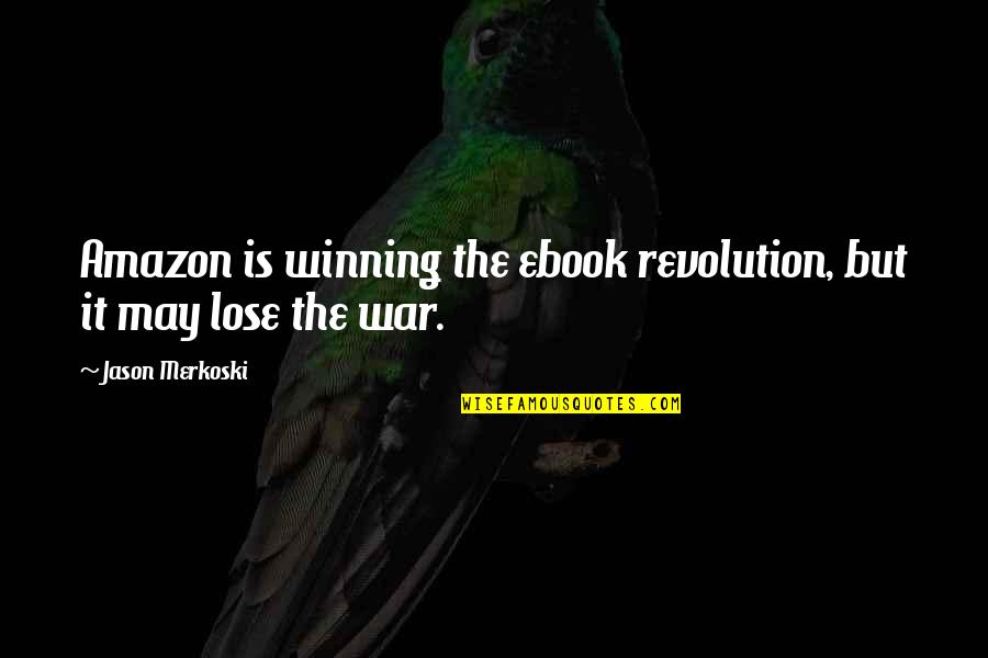 Amazon Quotes By Jason Merkoski: Amazon is winning the ebook revolution, but it