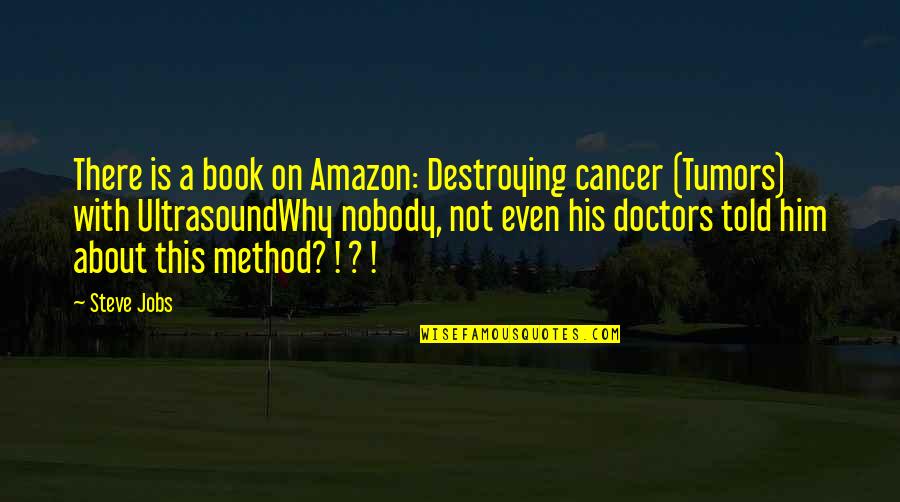 Amazon Quotes By Steve Jobs: There is a book on Amazon: Destroying cancer