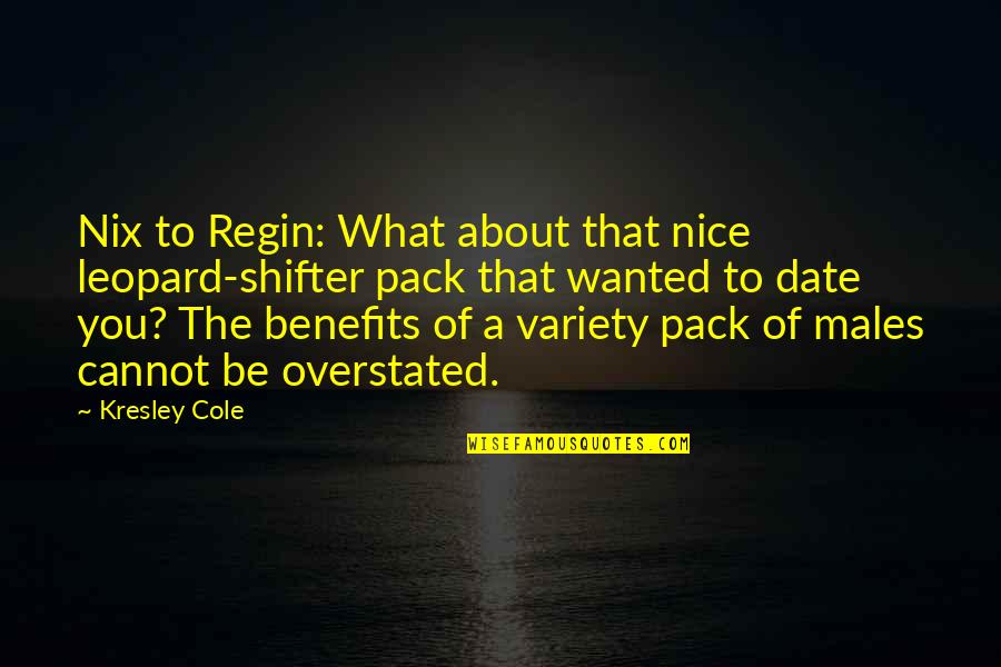 Amazonas Quotes By Kresley Cole: Nix to Regin: What about that nice leopard-shifter Amazonas Quotes By Kresley Cole: Nix to Regin: What about that nice leopard-shifter