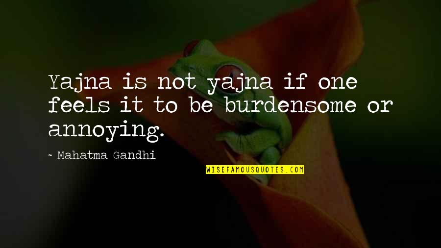 Amazonians Futurama Quotes By Mahatma Gandhi: Yajna is not yajna if one feels it
