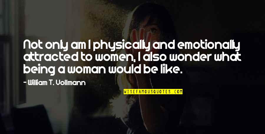 Amazonica Polly Flower Quotes By William T. Vollmann: Not only am I physically and emotionally attracted Amazonica Polly Flower Quotes By William T. Vollmann: Not only am I physically and emotionally attracted