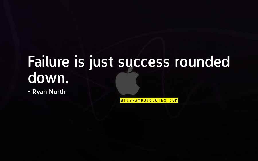 Amazonien Quotes By Ryan North: Failure is just success rounded down. Amazonien Quotes By Ryan North: Failure is just success rounded down.