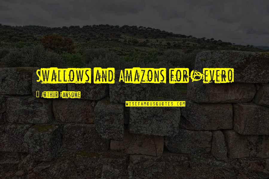 Amazons Quotes By Arthur Ransome: Swallows and Amazons for-ever!