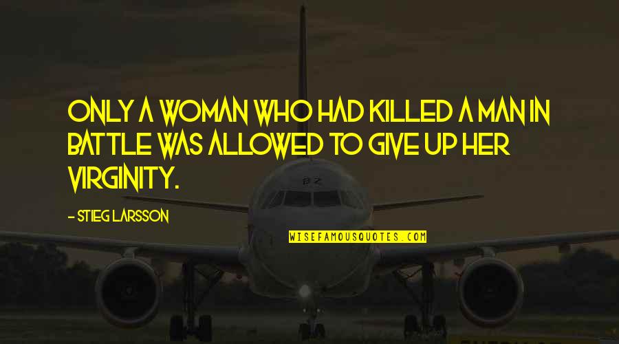 Amazons Quotes By Stieg Larsson: Only a woman who had killed a man