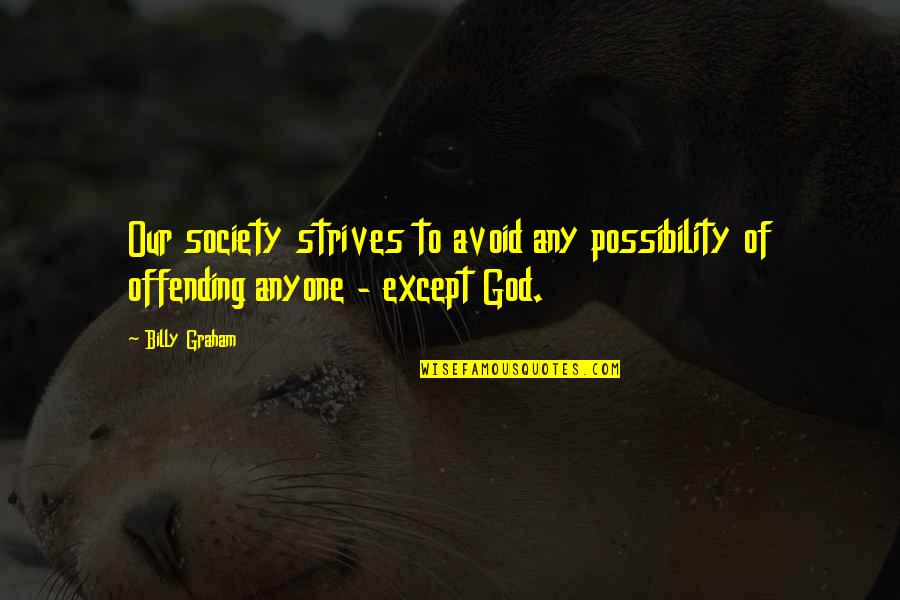 Amba Quotes By Billy Graham: Our society strives to avoid any possibility of