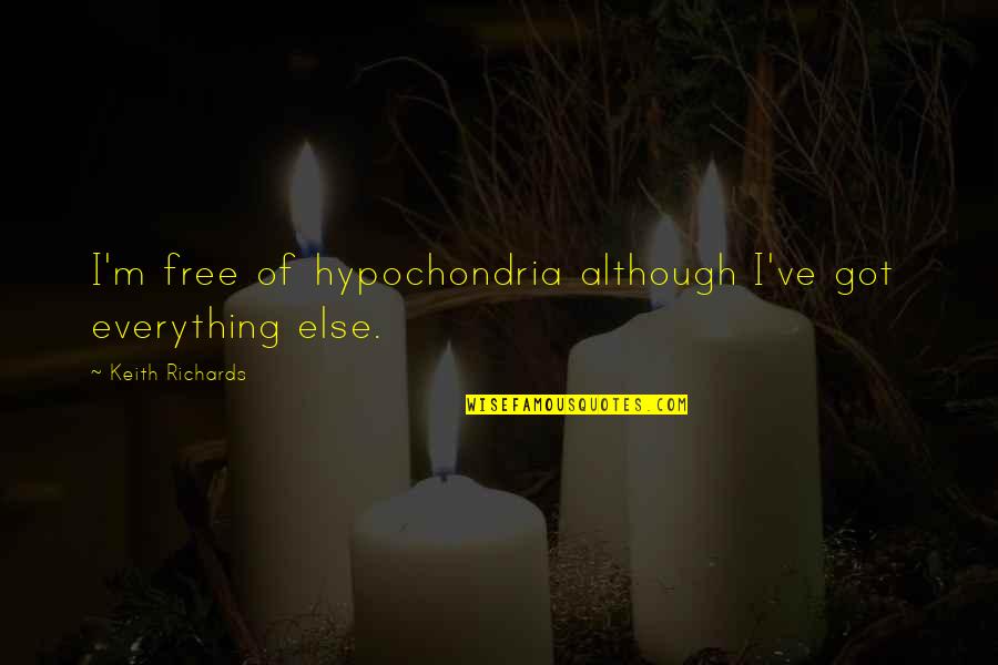 Amba Quotes By Keith Richards: I'm free of hypochondria although I've got everything Amba Quotes By Keith Richards: I'm free of hypochondria although I've got everything