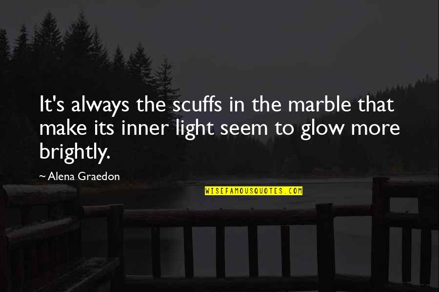 Ambabour Quotes By Alena Graedon: It's always the scuffs in the marble that