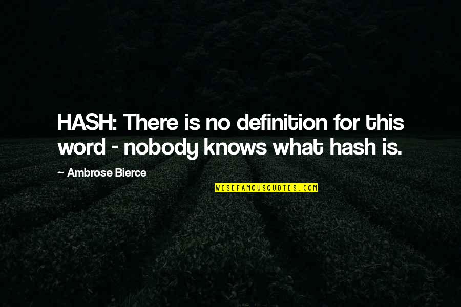 Ambag Ng Quotes By Ambrose Bierce: HASH: There is no definition for this word