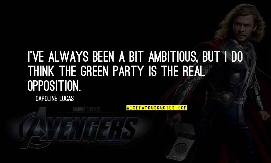 Ambag Ng Quotes By Caroline Lucas: I've always been a bit ambitious, but I Ambag Ng Quotes By Caroline Lucas: I've always been a bit ambitious, but I
