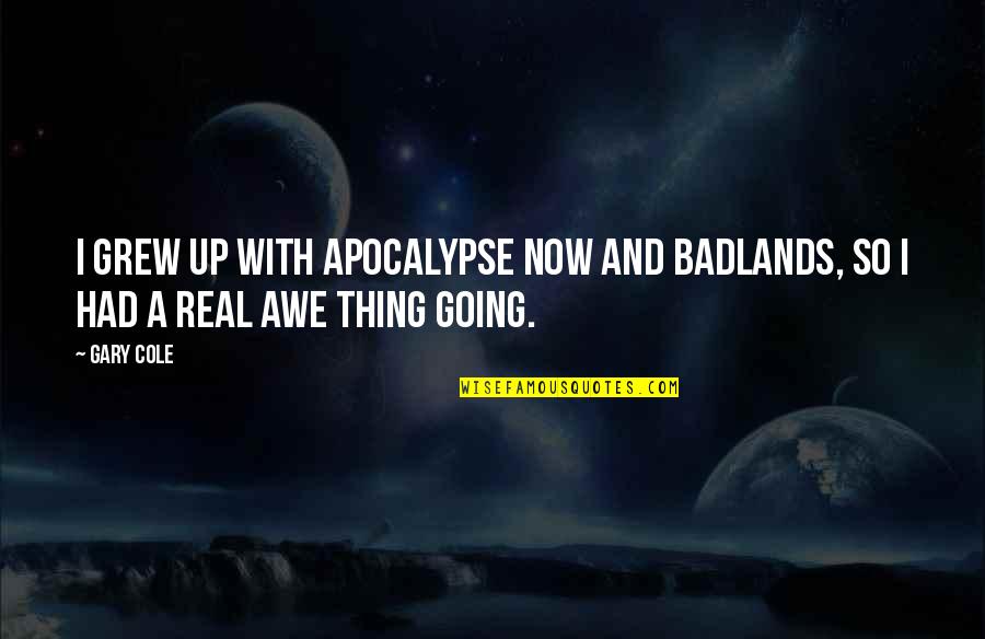 Ambag Ng Quotes By Gary Cole: I grew up with Apocalypse Now and Badlands,