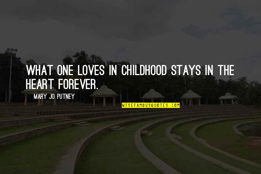 Ambag Ng Quotes By Mary Jo Putney: What one loves in childhood stays in the Ambag Ng Quotes By Mary Jo Putney: What one loves in childhood stays in the
