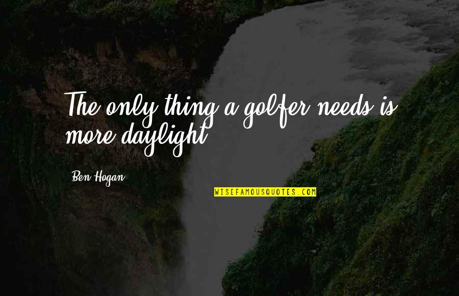 Ambagan Quotes By Ben Hogan: The only thing a golfer needs is more