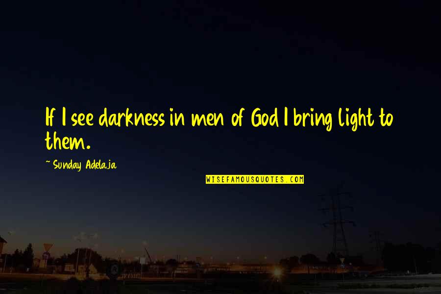 Ambagan Quotes By Sunday Adelaja: If I see darkness in men of God