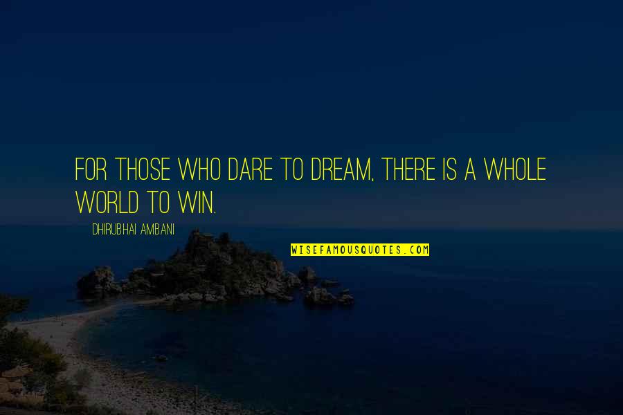 Ambani Quotes By Dhirubhai Ambani: For those who dare to dream, there is