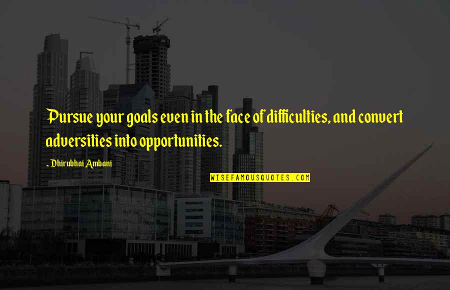 Ambani Quotes By Dhirubhai Ambani: Pursue your goals even in the face of