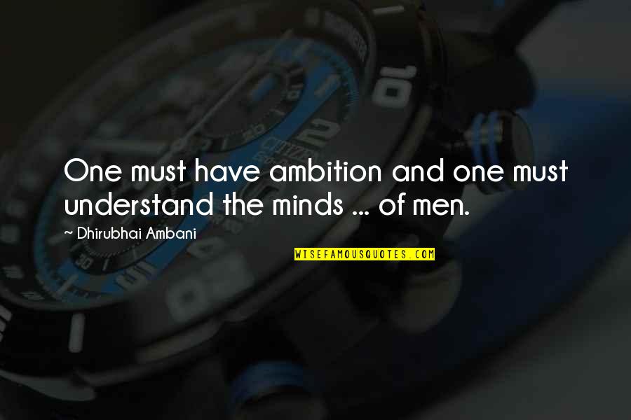 Ambani Quotes By Dhirubhai Ambani: One must have ambition and one must understand