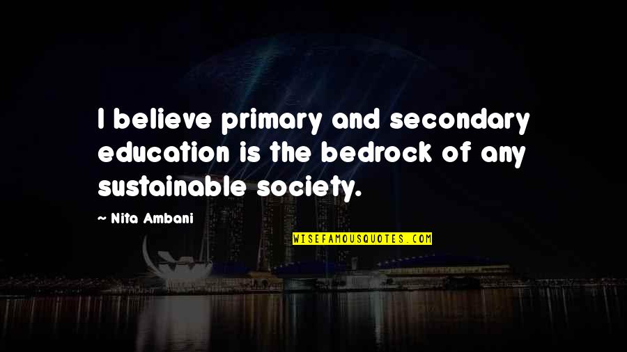 Ambani Quotes By Nita Ambani: I believe primary and secondary education is the