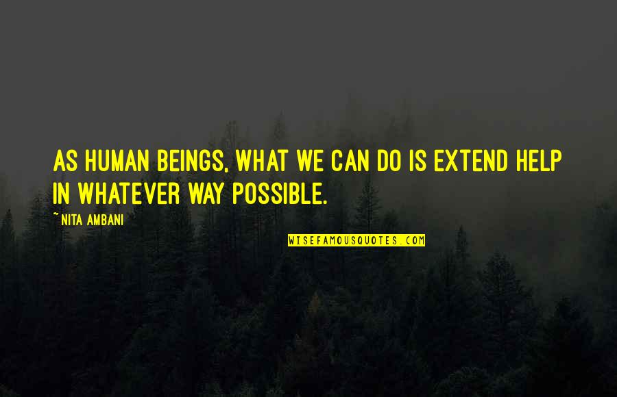 Ambani Quotes By Nita Ambani: As human beings, what we can do is
