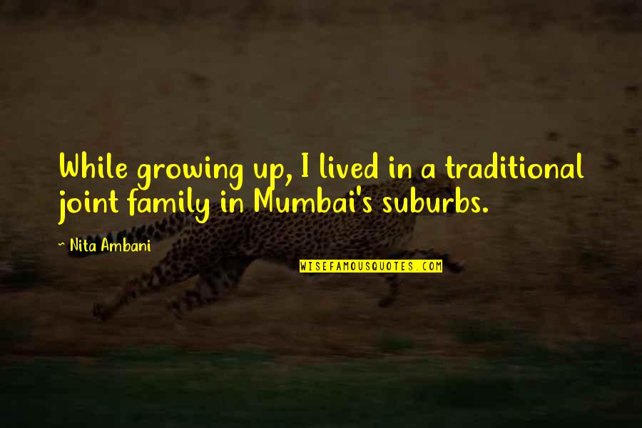Ambani Quotes By Nita Ambani: While growing up, I lived in a traditional