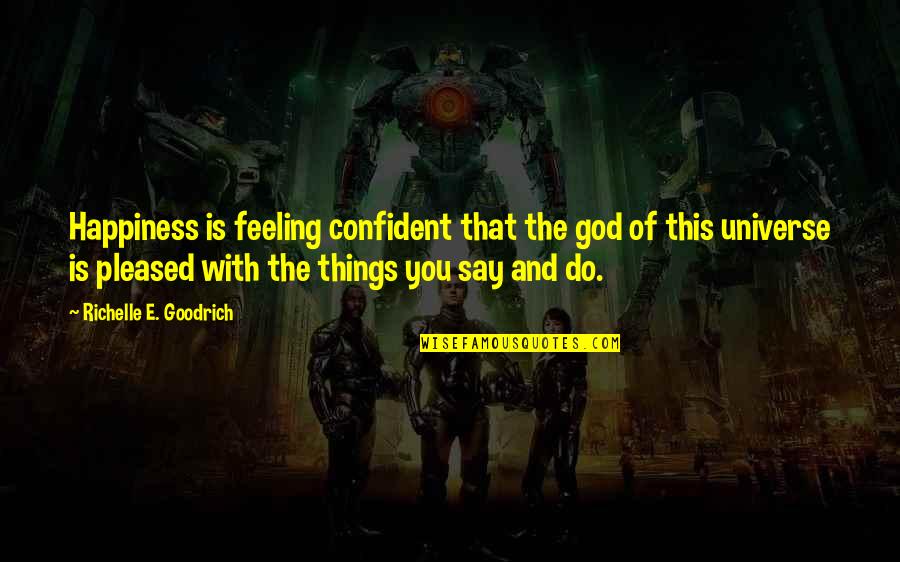 Ambardae Quotes By Richelle E. Goodrich: Happiness is feeling confident that the god of