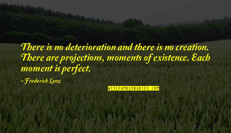 Ambarish Bhattacharya Quotes By Frederick Lenz: There is no deterioration and there is no Ambarish Bhattacharya Quotes By Frederick Lenz: There is no deterioration and there is no