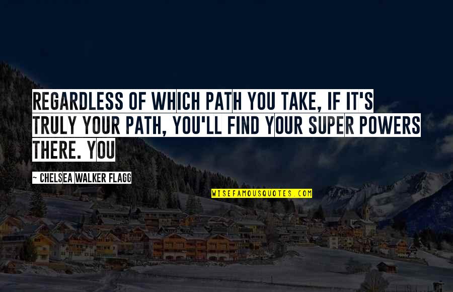 Ambarish Das Quotes By Chelsea Walker Flagg: Regardless of which path you take, if it's