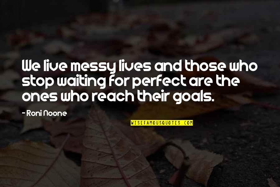 Ambarsariya Quotes By Roni Noone: We live messy lives and those who stop