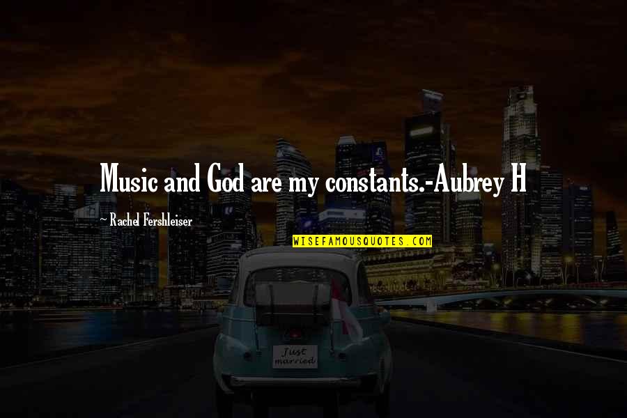Ambartsumyan Origin Quotes By Rachel Fershleiser: Music and God are my constants.-Aubrey H Ambartsumyan Origin Quotes By Rachel Fershleiser: Music and God are my constants.-Aubrey H