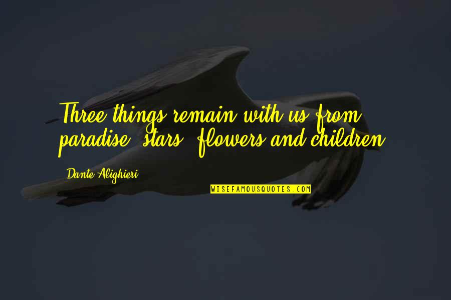 Ambasadorava Quotes By Dante Alighieri: Three things remain with us from paradise: stars, Ambasadorava Quotes By Dante Alighieri: Three things remain with us from paradise: stars,