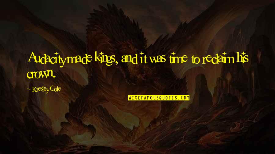 Ambasady Polskie Quotes By Kresley Cole: Audacity made kings, and it was time to Ambasady Polskie Quotes By Kresley Cole: Audacity made kings, and it was time to