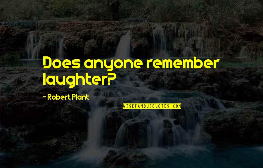 Ambassade Americaine Quotes By Robert Plant: Does anyone remember laughter?