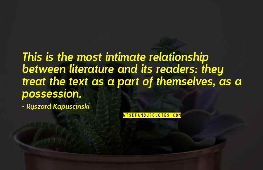 Ambassade Americaine Quotes By Ryszard Kapuscinski: This is the most intimate relationship between literature