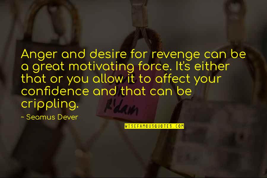 Ambassador Day Quotes By Seamus Dever: Anger and desire for revenge can be a Ambassador Day Quotes By Seamus Dever: Anger and desire for revenge can be a