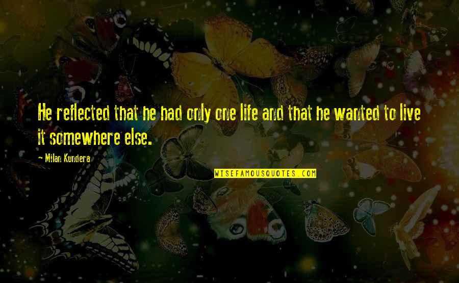 Ambassadors Of Christ Choir Quotes By Milan Kundera: He reflected that he had only one life