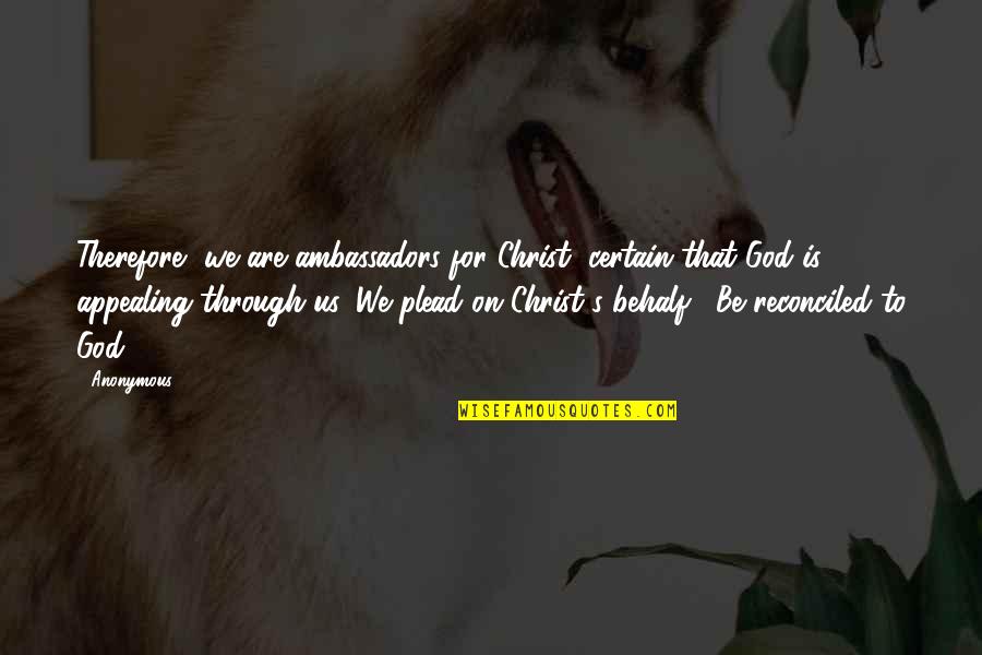 Ambassadors Quotes By Anonymous: Therefore, we are ambassadors for Christ, certain that Ambassadors Quotes By Anonymous: Therefore, we are ambassadors for Christ, certain that