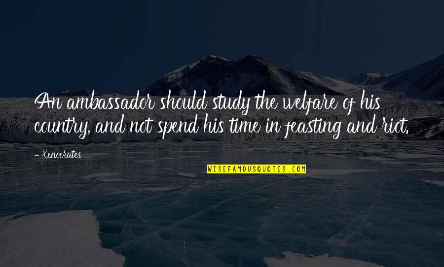 Ambassadors Quotes By Xenocrates: An ambassador should study the welfare of his Ambassadors Quotes By Xenocrates: An ambassador should study the welfare of his