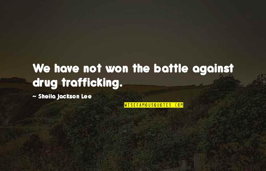 Ambassadress Sash Quotes By Sheila Jackson Lee: We have not won the battle against drug Ambassadress Sash Quotes By Sheila Jackson Lee: We have not won the battle against drug