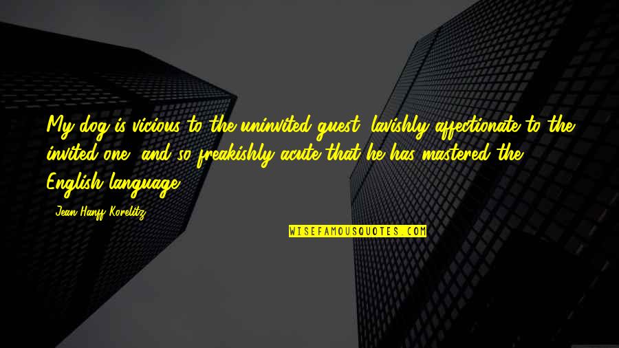 Ambassadress Synonyms Quotes By Jean Hanff Korelitz: My dog is vicious to the uninvited guest, Ambassadress Synonyms Quotes By Jean Hanff Korelitz: My dog is vicious to the uninvited guest,
