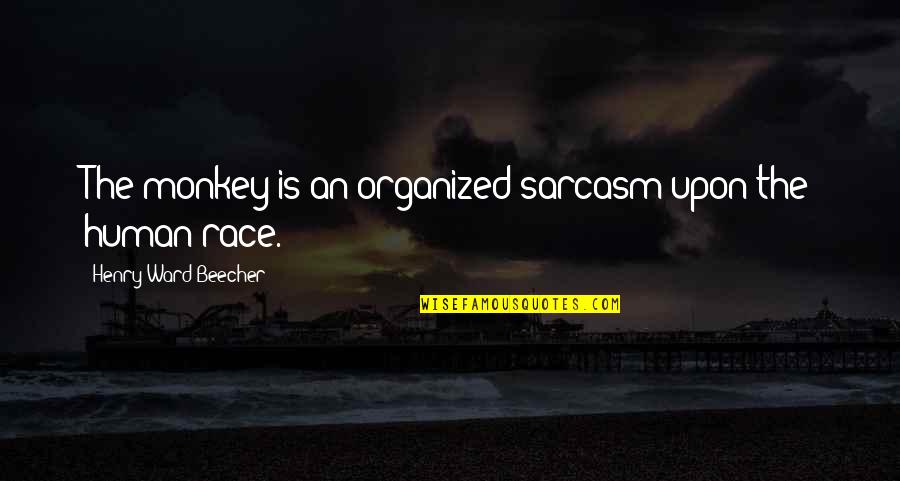 Ambe Maa Quotes By Henry Ward Beecher: The monkey is an organized sarcasm upon the Ambe Maa Quotes By Henry Ward Beecher: The monkey is an organized sarcasm upon the