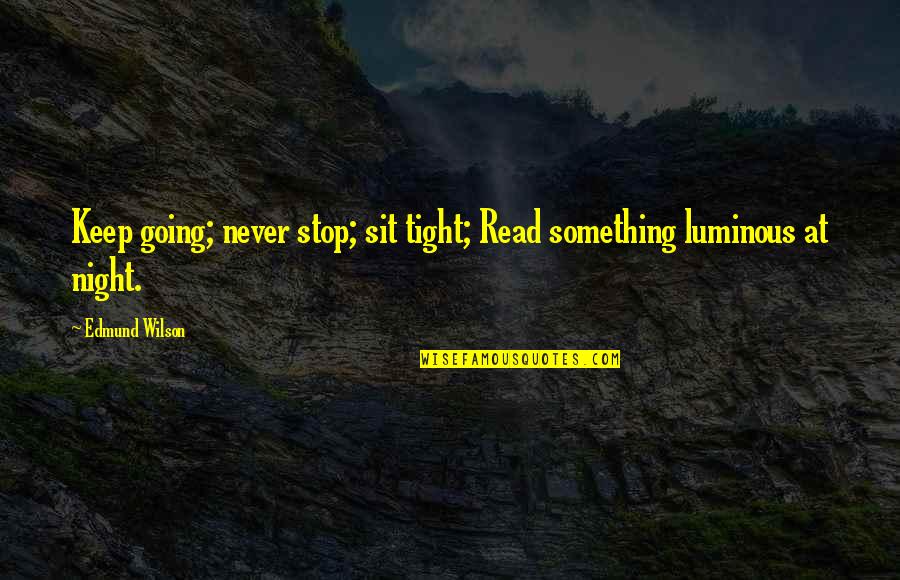 Ambedkar Jayanti Hindi Quotes By Edmund Wilson: Keep going; never stop; sit tight; Read something